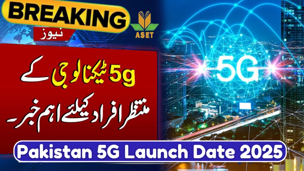 Pakistan 5G Launch Date 2025 – Cities, Benefits & Complete Details